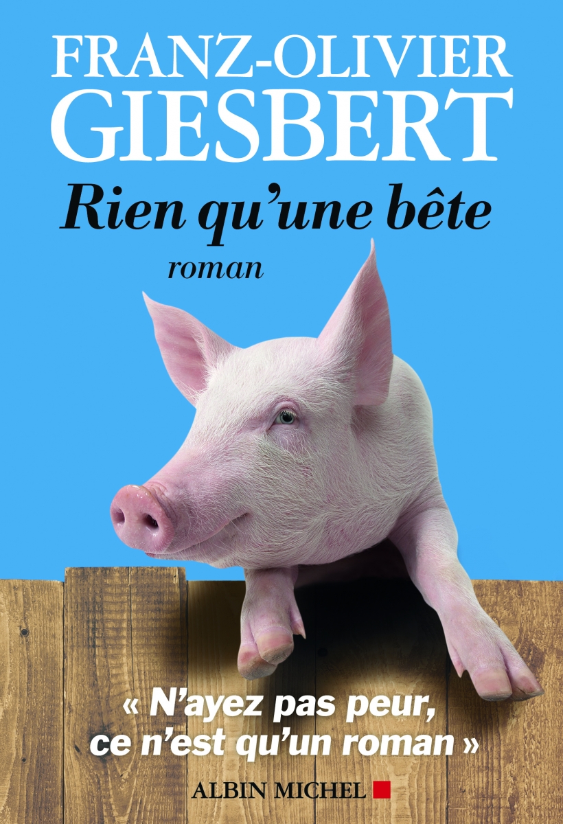 RIEN QU’UNE BÊTE, FRANZ-OLIVIER GIESBERT