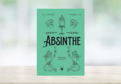 ABSINTHE : VOYAGE AU PAYS DE LA FÉE VERTE – TANIA BRASSEUR ET TAMARA BERGER