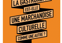 LA GASTRONOMIE EST-ELLE UNE MARCHANDISE CULTURELLE COMME UNE AUTRE, JULIA CSERGO