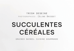 SUCCULENTES CÉRÉALES, TRISH DESEINE