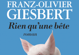 RIEN QU’UNE BÊTE, FRANZ-OLIVIER GIESBERT