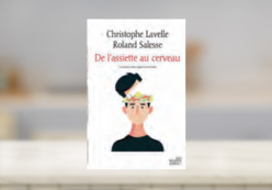 DE L’ASSIETTE AU CERVEAU, CHRISTOPHE LAVELLE ET ROLAND SALESSE