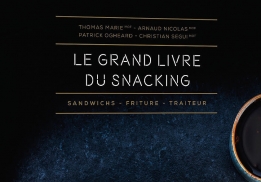 LE GRAND LIVRE DU SNACKING, THOMAS MARIE (MOF), ARNAUD NICOLAS (MOF), PATRICK OGEARD ET CHRISTIAN SEGUI (MOF)