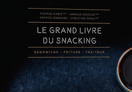 LE GRAND LIVRE DU SNACKING, THOMAS MARIE (MOF), ARNAUD NICOLAS (MOF), PATRICK OGEARD ET CHRISTIAN SEGUI (MOF)