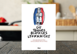 LES TOQUES BLANCHES LYONNAISES EN 100 RECETTES & ACCORDS METS-VINS 