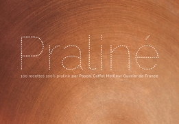 Praliné, 100 recettes de Pascal Caffet