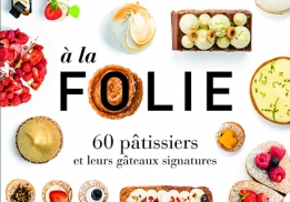 À la folie, un livre de pâtisserie de Raphaele Marchal