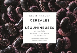 Céréales et Légumineuses, 100 recettes de Régis Marcon