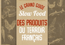 Le Grand Guide Slow Food des produits du terroir français