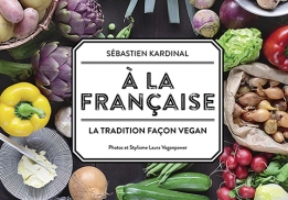 À la française - La tradition façon vegan, un livre de Sébastien Kardinal