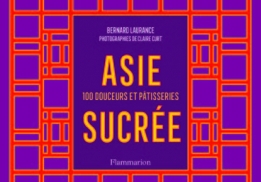 ASIE SUCRÉE, 100 DOUCEURS ET PÂTISSERIES - BERNARD LAURANCE