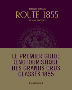 Route 1855, le Guide Œnotouristique des Grands Crus Classés en 1855