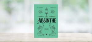 Absinthe : Voyage au Pays de la Fée Verte – Tania Brasseur et Tamara Berger