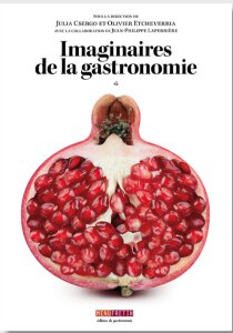 Imaginaires de la Gastronomie, Julia Csergo et Olivier Etcheverria