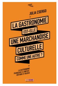 La Gastronomie Est-Elle une Marchandise Culturelle Comme une Autre, Julia Csergo