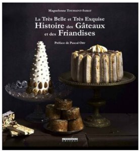 La Très Belle et Très Exquise Histoire des Gâteaux et des Friandises, Maguelonne Toussaint-Samat