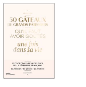50 Gâteaux de Pâtissiers Qu’il Faut Avoir Goûtés une Fois dans Sa Vie, Hélène Luzin