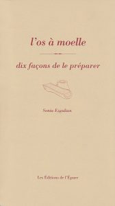 L&rsquo;Os à Moelle, Dix Façons de le Préparer, Sonia Ezgulian