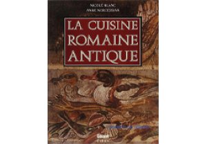 La Cuisine Romaine Antique, Anne Nercessian et Nicole Blanc