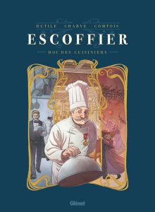 Côté Livres : Escoffier – le Roi des Cuisiniers
