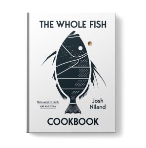 The Whole Fish Cookbook, Josh Niland